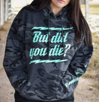 But Did You Die Hoodie “Teal & Camo”